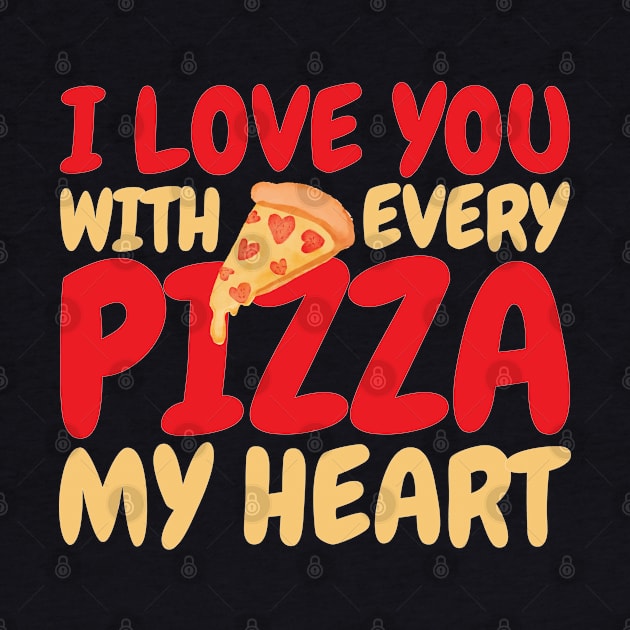 I Love You With Every Pizza My Heart by OffTheDome